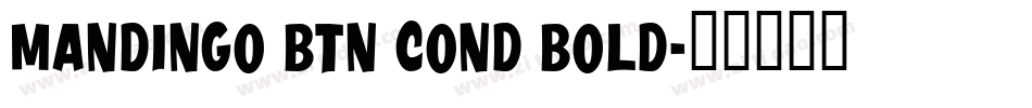 Mandingo BTN Cond Bold字体转换